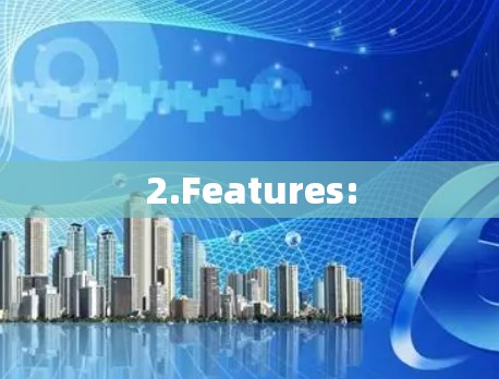 2.Features: